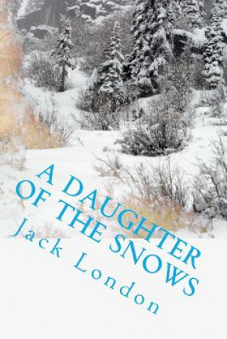 Kniha A Daughter of the Snows Jack London