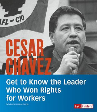 Książka Cesar Chavez: Get to Know the Leader Who Won Rights for Workers Rebecca Langston-George