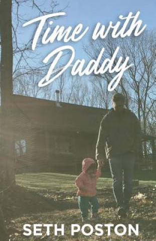 Kniha Time with Daddy: 5 Lessons I Learned from My Daughter Seth Poston