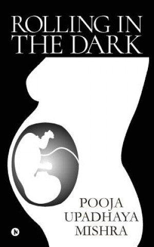 Knjiga Rolling in the Dark Pooja Upadhaya Mishra