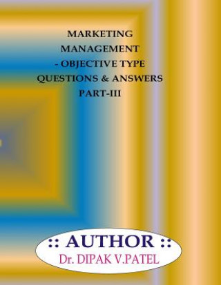 Kniha Marketing Management- Objective type questions and Answers Part-III Dr Dipak V Patel