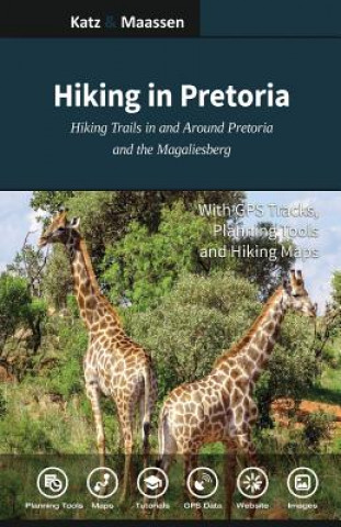 Kniha Hiking in Pretoria: Hiking Trails in and Around Pretoria and the Magaliesberg Dr Gregory F Maassen