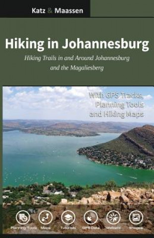 Kniha Hiking in Johannesburg: Hiking Trails in and Around Johannesburg and the Magaliesberg Dr Gregory F Maassen