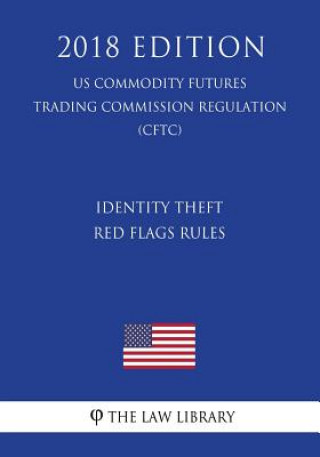 Carte Identity Theft Red Flags Rules (US Commodity Futures Trading Commission Regulation) (CFTC) (2018 Edition) The Law Library