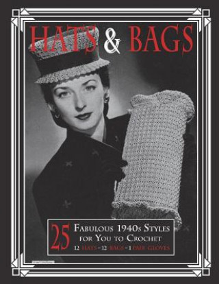 Kniha Hats & Bags: 25 Fabulous 1940s Fashions for You to Crochet Art of the Needle Publishing