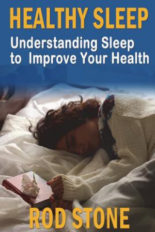 Carte Healthy Sleep: Understanding Sleep to Improve Your Health Rod Stone