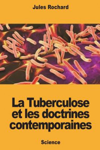Buch La Tuberculose et les doctrines contemporaines Jules Rochard