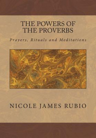 Kniha The Powers of the Proverbs: Prayers, Rituals and Meditations Nicole James Rubio