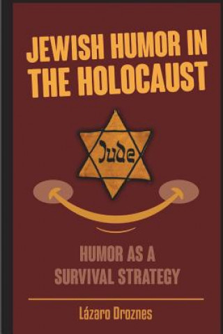 Kniha Jewish Humor in the Holocaust: Humor as a survival strategy. Lazaro Droznes