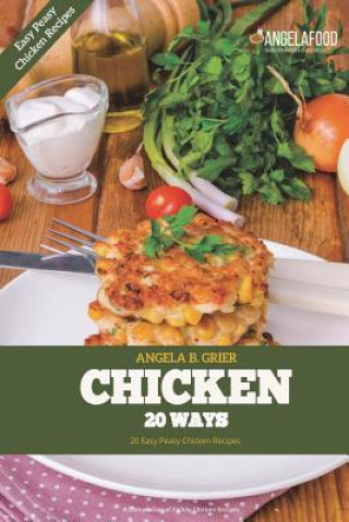 Buch Chicken 20 Ways: Chicken 20 Ways: Easy Peasy Chicken Recipes Angela B Grier