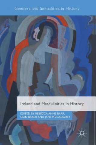 Kniha Ireland and Masculinities in History Rebecca Anne Barr