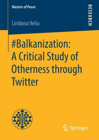 Carte #Balkanization: A Critical Study of Otherness through Twitter Liridona Veliu