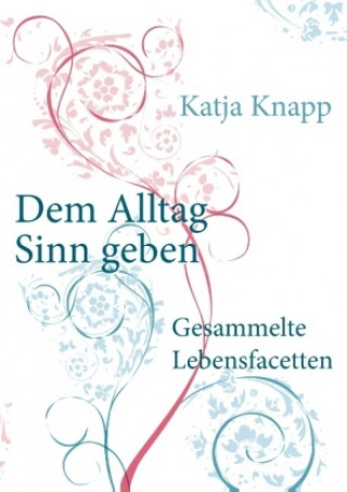 Knjiga Dem Alltag Sinn geben Katja Knapp
