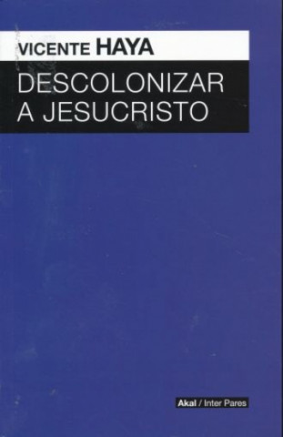 Carte DESCOLONIZAR A JESUCRISTO VICENTE HAYA