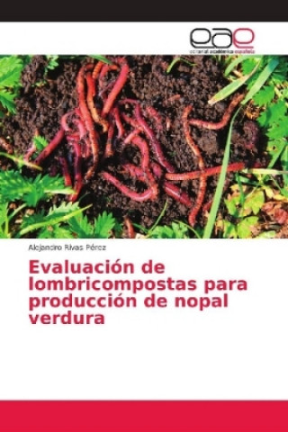 Kniha Evaluacion de lombricompostas para produccion de nopal verdura Alejandro Rivas Pérez