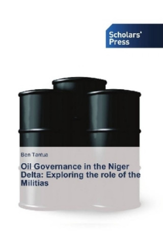 Książka Oil Governance in the Niger Delta: Exploring the role of the Militias Ben Tantua