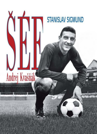 Kniha Šéf Andrej Kvasňák Stanislav Sigmund