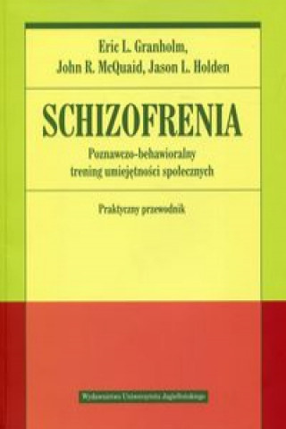 Kniha Schizofrenia Poznawczo-behawioralny trening umiejętności społecznych Praktyczny przewodnik Granholm Eric