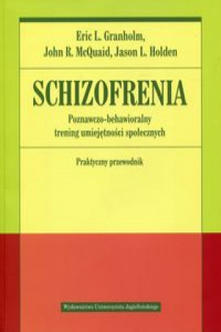 Könyv Schizofrenia Poznawczo-behawioralny trening umiejętności społecznych Praktyczny przewodnik Granholm Eric