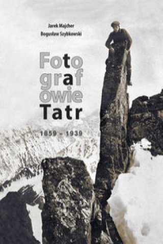 Book Fotografowie Tatr 1859-1939 Majcher Jarek