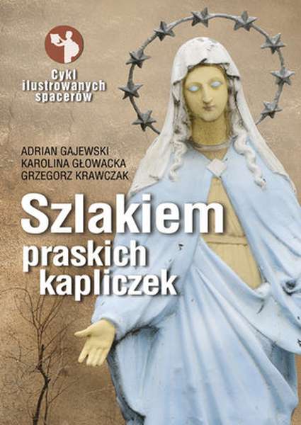 Kniha Szlakiem praskich kapliczek Gajewski Adrian