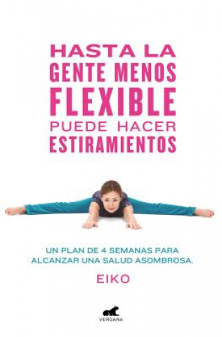 Kniha HASTA LA GENTE MENOS FLEXIBLE PUEDE HACER ESTIRAMIENTOS EIKO