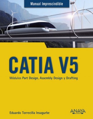 Książka CATIA V5.MÓDULOS PART DESIGN, ASSEMBLY DESIGN Y DRAFTING EDUARDO TORRECILLA INSAGURBE