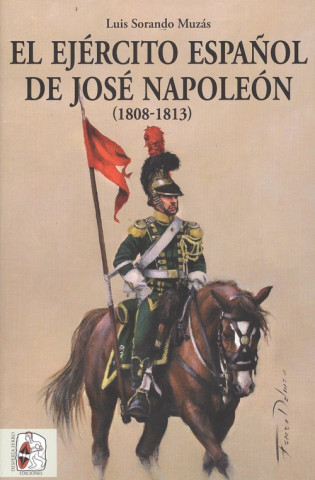 Книга EL EJERCITO ESPAÑOL DE JOSÈ NAPOLEÓN LUIS SORANDO MUZAS