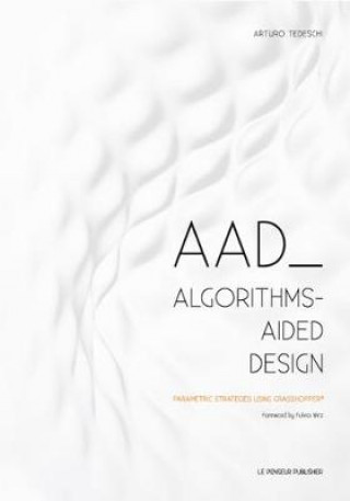 Kniha AAD Algorithms-Aided Design Arturo Tedeschi