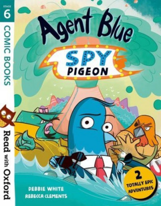 Book Read with Oxford: Stage 6: Comic Books: Agent Blue, Spy Pigeon Debbie White