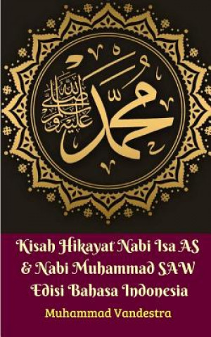 Kniha Kisah Hikayat Nabi Isa AS & Nabi Muhammad SAW Edisi Bahasa Indonesia MUHAMMAD VANDESTRA