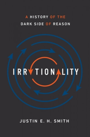 Kniha Irrationality Justin E. H. Smith