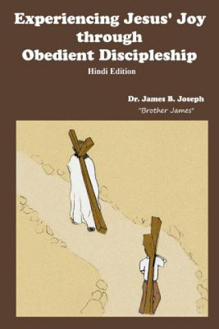 Carte Experiencing Jesus' Joy through Obedient Discipleship-Hindi Edition James Joseph