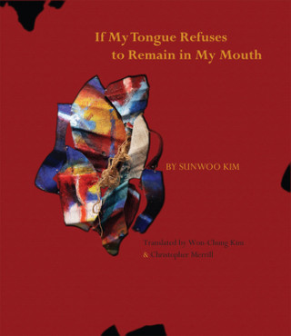 Livre If My Tongue Refuses to Remain in My Mouth Sunwoo Kim