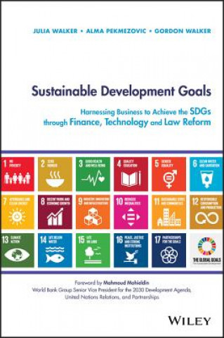 Книга Sustainable Development Goals - Harnessing Business to Achieve the SDGs through Finance, Technology and Law Reform Walker