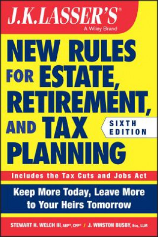 Книга JK Lasser's New Rules for Estate, Retirement, and Tax Planning Stewart H. Welch