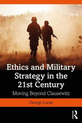 Könyv Ethics and Military Strategy in the 21st Century LUCAS  JR.