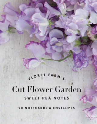 Tiskovina Floret Farm's Cut Flower Garden: Sweet Pea Notes Erin Benzakein