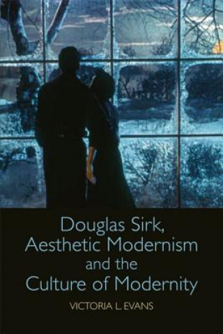 Książka Douglas Sirk, Aesthetic Modernism and the Culture of Modernity EVANS  VICTORIA L