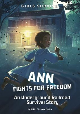 Kniha Ann Fights for Freedom: An Underground Railroad Survival Story Nikki Shannon Smith