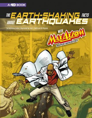 Carte The Earth-Shaking Facts about Earthquakes with Max Axiom, Super Scientist: 4D an Augmented Reading Science Experience Katherine Krohn
