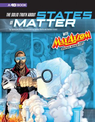 Book The Solid Truth about States of Matter with Max Axiom, Super Scientist: 4D an Augmented Reading Science Experience Agnieszka Biskup