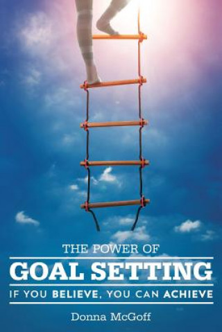 Carte The Power of Goal Setting: If You Believe, You Can Achieve Donna McGoff