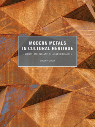 Carte Modern Metals in Cultural Heritage - Understanding  and Characterization Virginia Costa