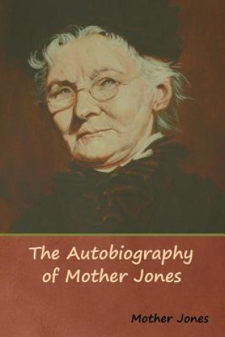 Book Autobiography of Mother Jones Mother Jones