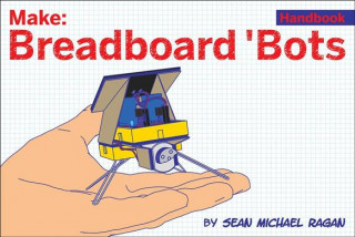 Knjiga Breadboard Bots! Sean Michael Ragan