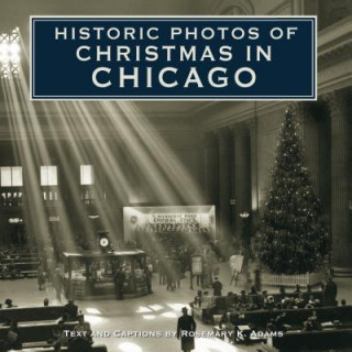 Könyv Historic Photos of Christmas in Chicago 