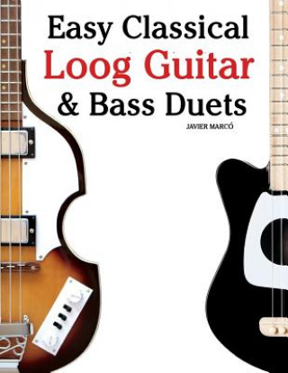 Book Easy Classical Loog Guitar & Bass Duets: Featuring Music of Bach, Mozart, Beethoven, Tchaikovsky and Others. in Standard Notation and Tablature. Javier Marco