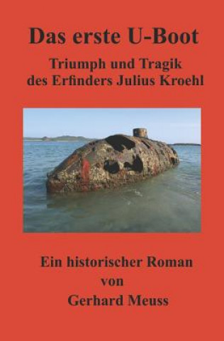 Buch Das Erste U-Boot: Triumph Und Tragik Des Erfinders Julius Kroehl James P Delgado