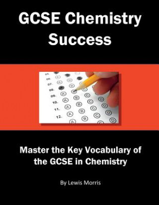 Kniha GCSE Chemistry Success: Master the Key Vocabulary of the GCSE in Chemistry Lewis Morris